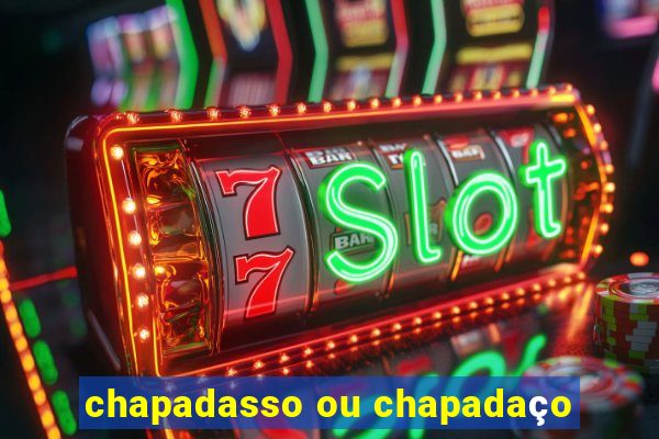 chapadasso ou chapadaço