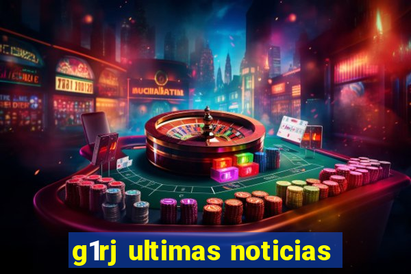 g1rj ultimas noticias