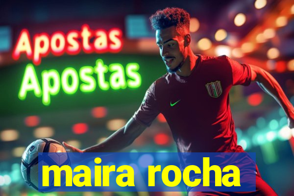maira rocha