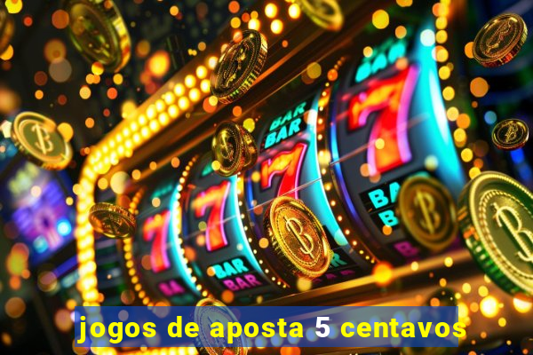 jogos de aposta 5 centavos