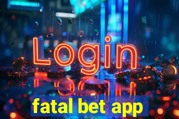 fatal bet app