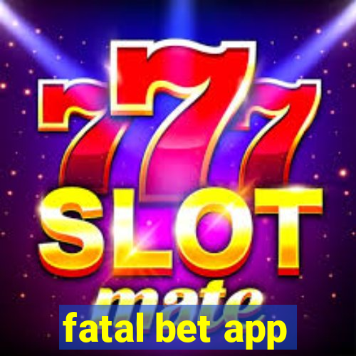 fatal bet app