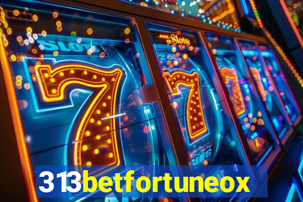 313betfortuneox