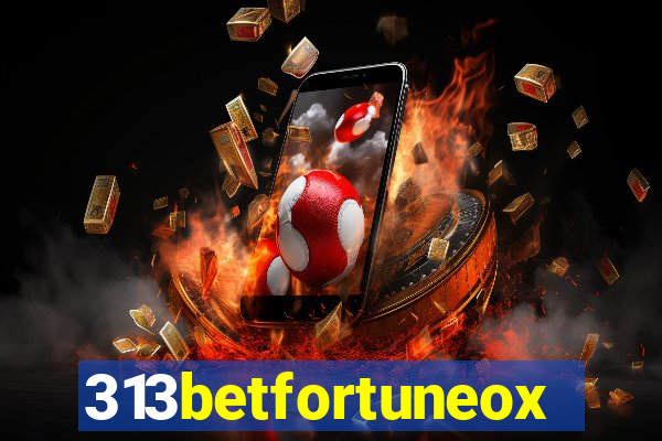 313betfortuneox