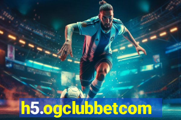 h5.ogclubbetcom