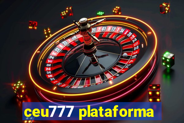 ceu777 plataforma