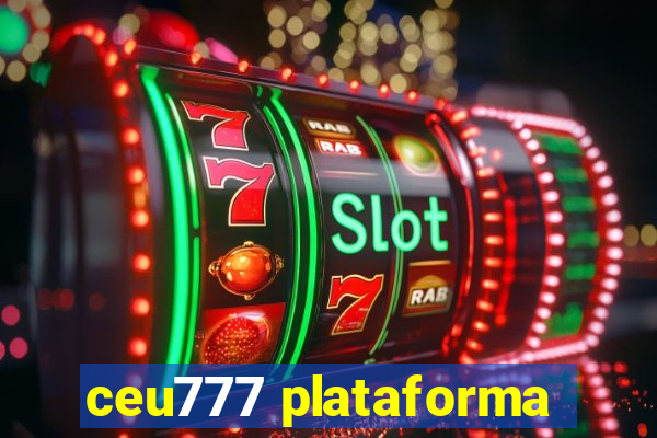 ceu777 plataforma