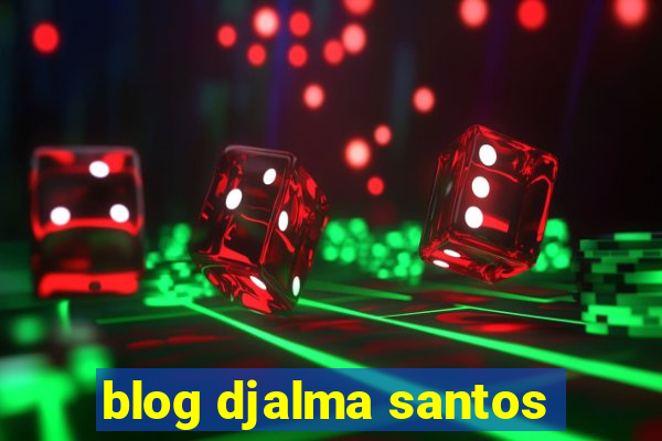 blog djalma santos