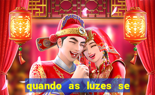 quando as luzes se apagam redecanais