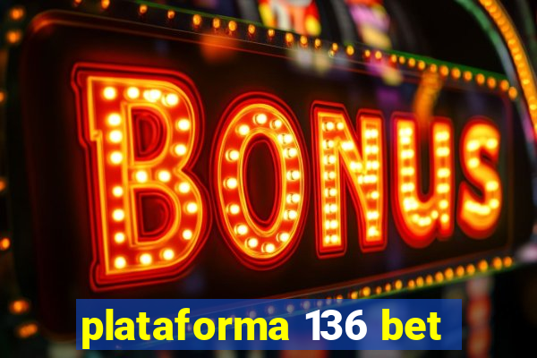 plataforma 136 bet