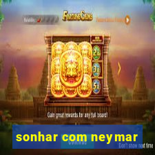 sonhar com neymar