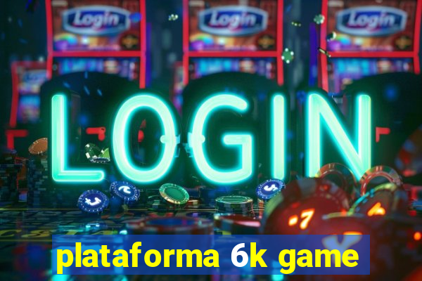 plataforma 6k game