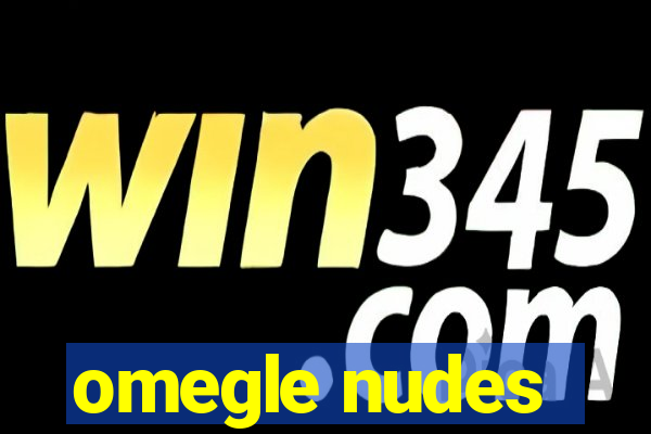 omegle nudes