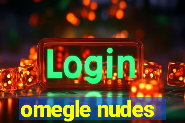 omegle nudes