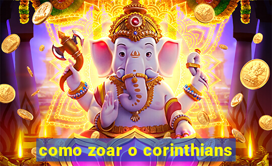 como zoar o corinthians