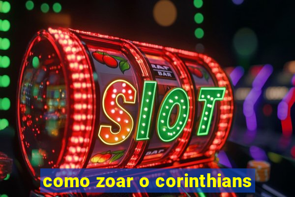 como zoar o corinthians