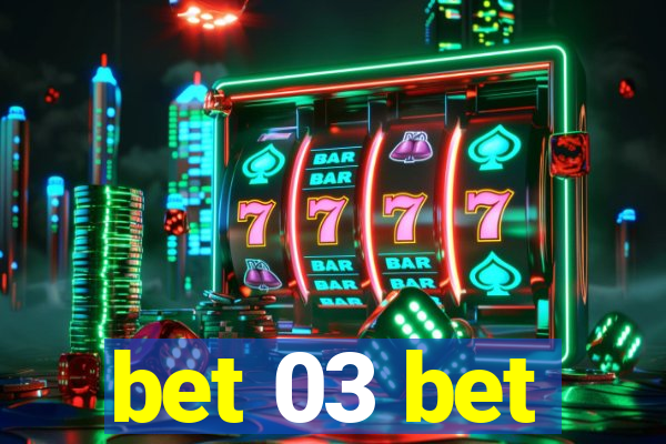 bet 03 bet