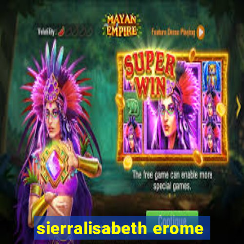 sierralisabeth erome