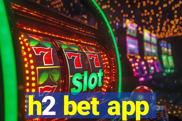 h2 bet app