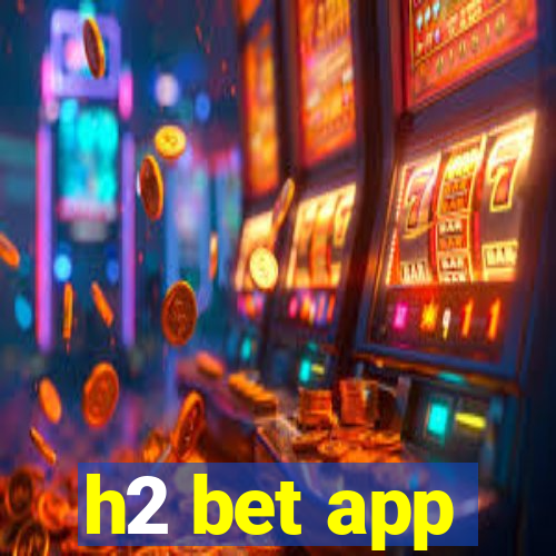 h2 bet app