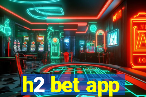 h2 bet app