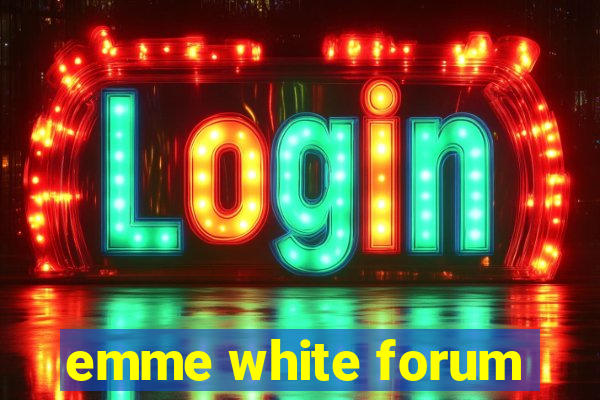 emme white forum