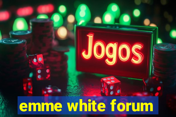 emme white forum