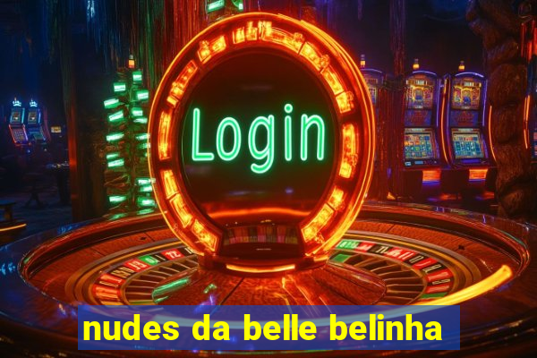 nudes da belle belinha