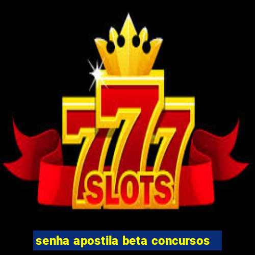 senha apostila beta concursos