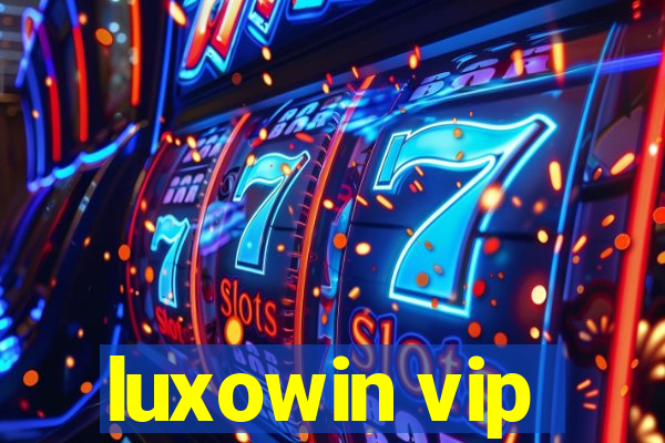 luxowin vip