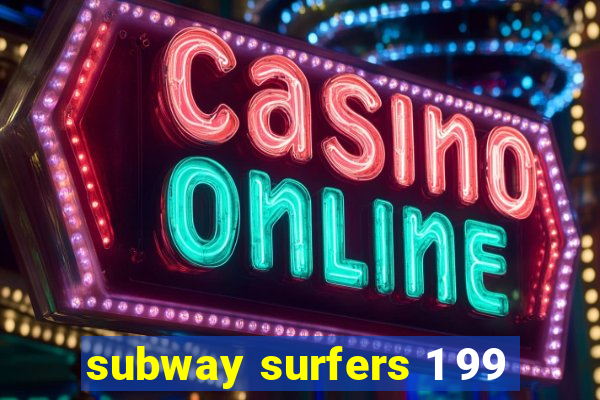 subway surfers 1 99