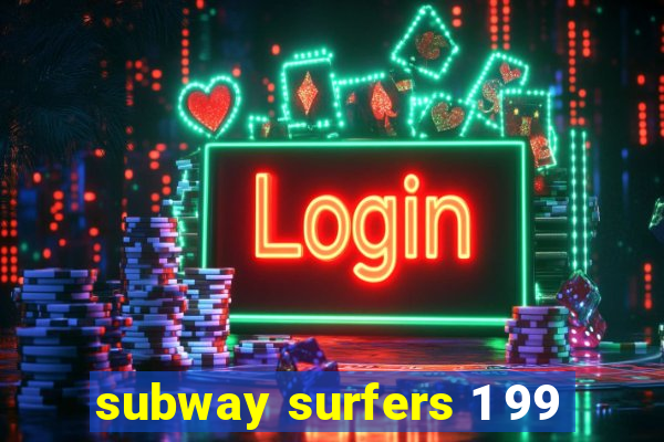subway surfers 1 99