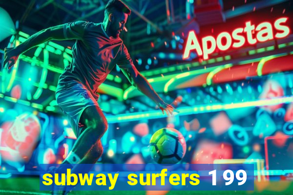 subway surfers 1 99