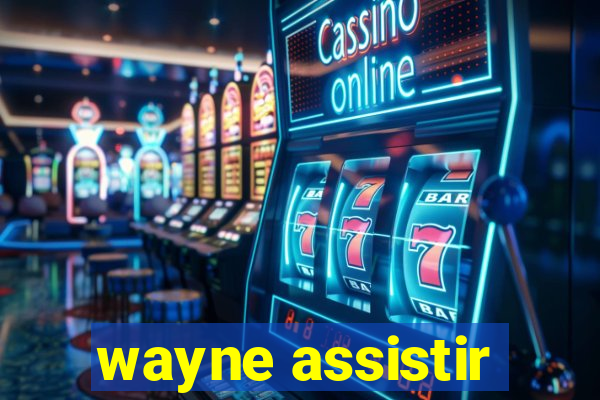 wayne assistir