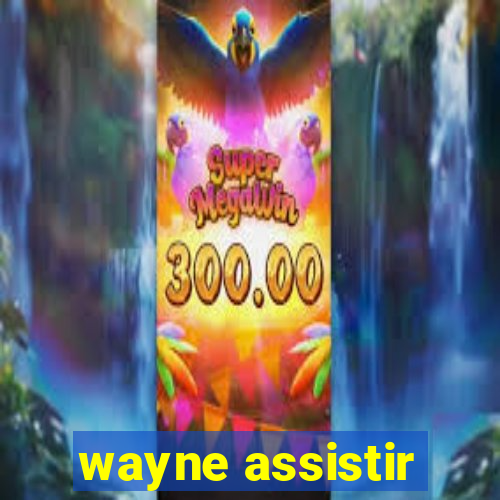 wayne assistir