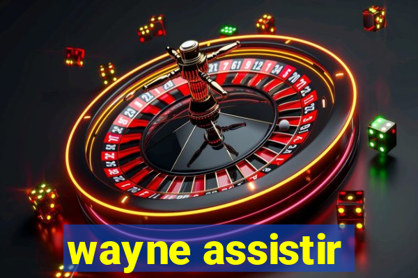 wayne assistir