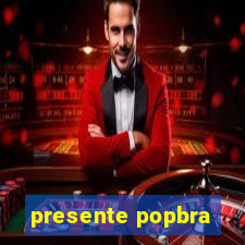 presente popbra