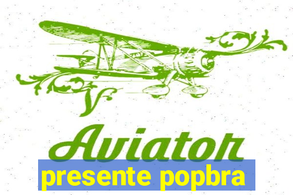 presente popbra