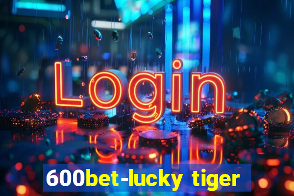 600bet-lucky tiger
