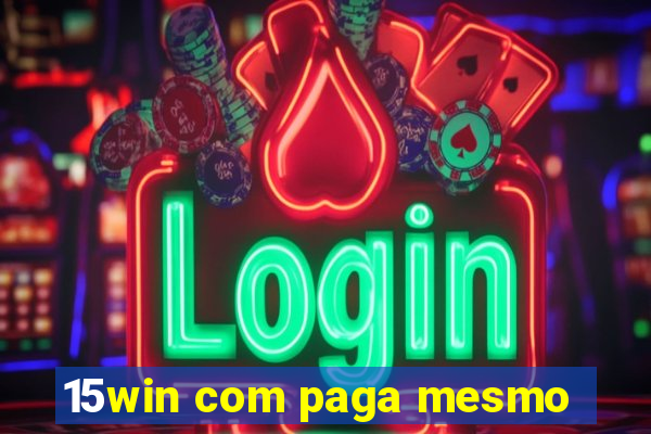 15win com paga mesmo