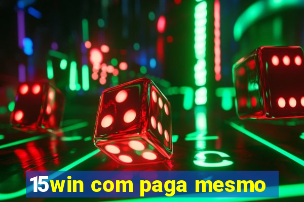 15win com paga mesmo