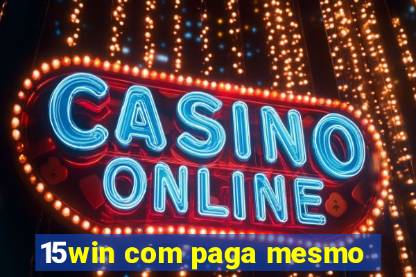 15win com paga mesmo
