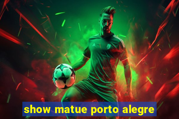 show matue porto alegre