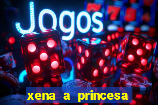 xena a princesa guerreira online