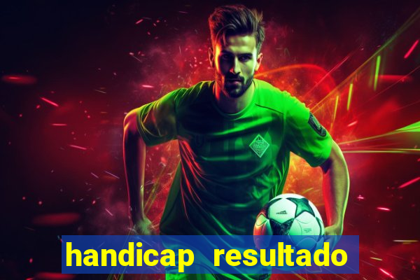 handicap resultado final - 1