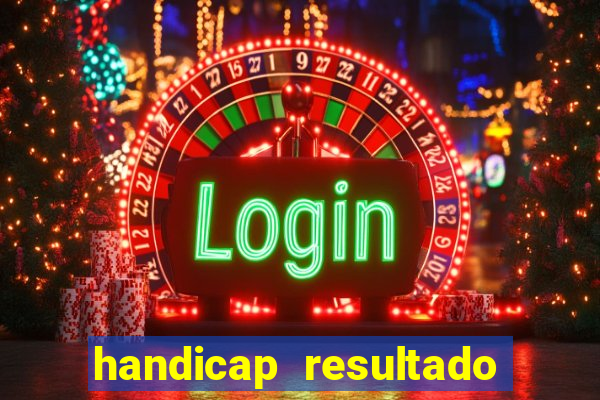 handicap resultado final - 1