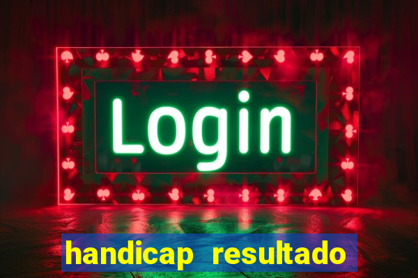handicap resultado final - 1