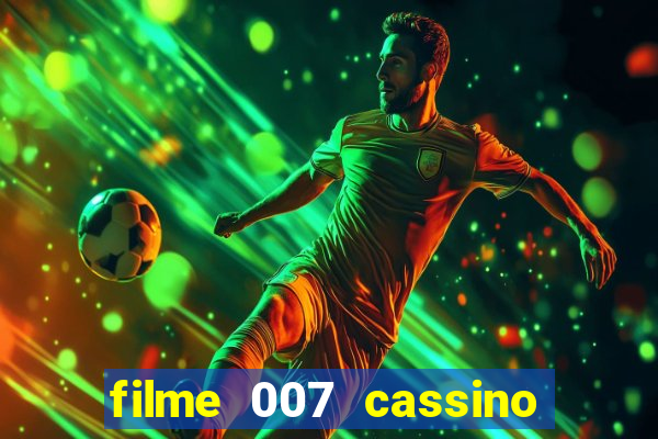 filme 007 cassino royale completo dublado