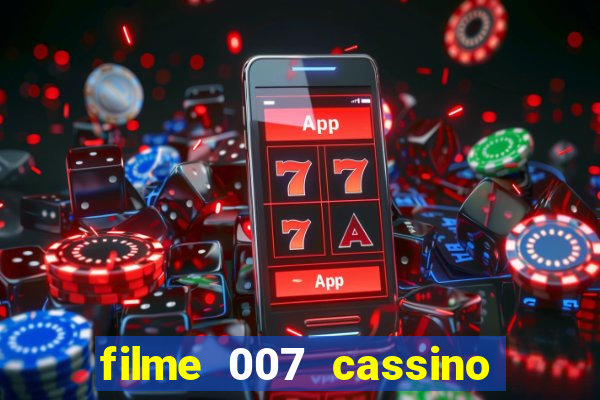 filme 007 cassino royale completo dublado