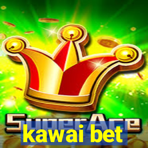 kawai bet